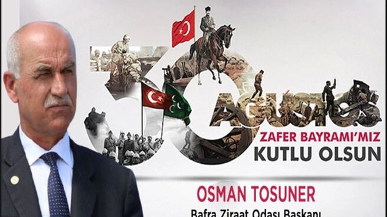 Bafra Ziraat Odası Başkanı Osman Tosuner “30 Ağustos Zafer Bayramı Mesajı