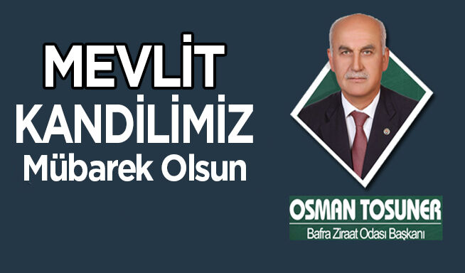 Bafra Ziraat Odası Başkanı Osman Tosuner ” Mevlid Kandili ” mesajı 