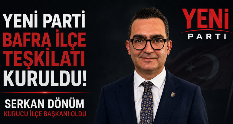 YENİ Parti Bafra İlçe Teşkilatı Kuruldu