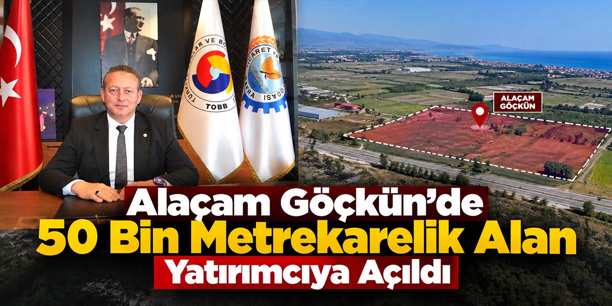 Başkan Serdal Sefa Kocabaş : Alaçam Göçkün Genişleme Alanı Ön Tahsise Açıldı 