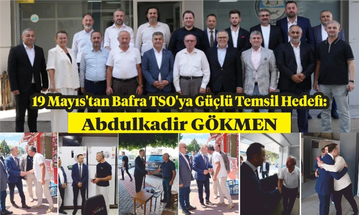 19 Mayıs’tan Bafra TSO’ya Güçlü Temsil Hedefi: Abdulkadir Gökmen