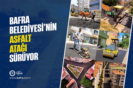 BAFRA BELEDİYESİ’NİN ASFALT ATAĞI SÜRÜYOR