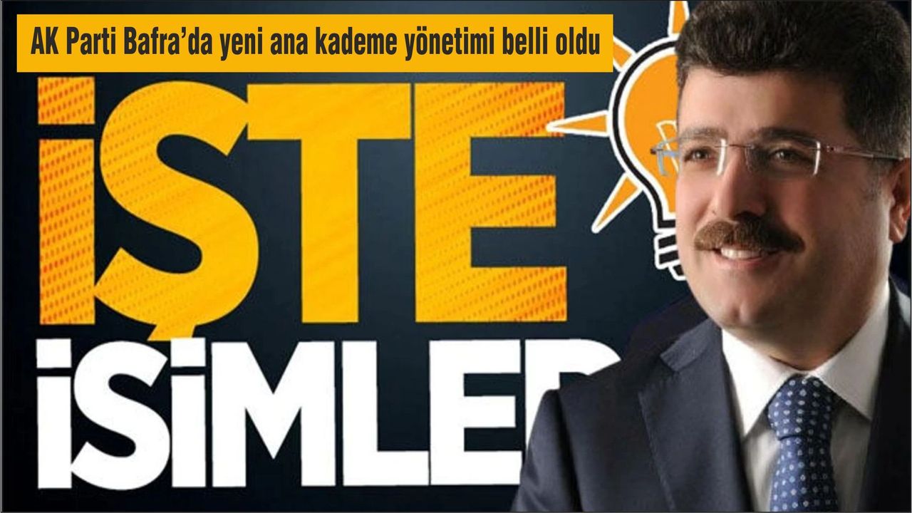 Bafra AK Parti İlçe Teşkilatının yeni ana kademe yönetimi belli oldu: İşte Yeni görev dağılımı