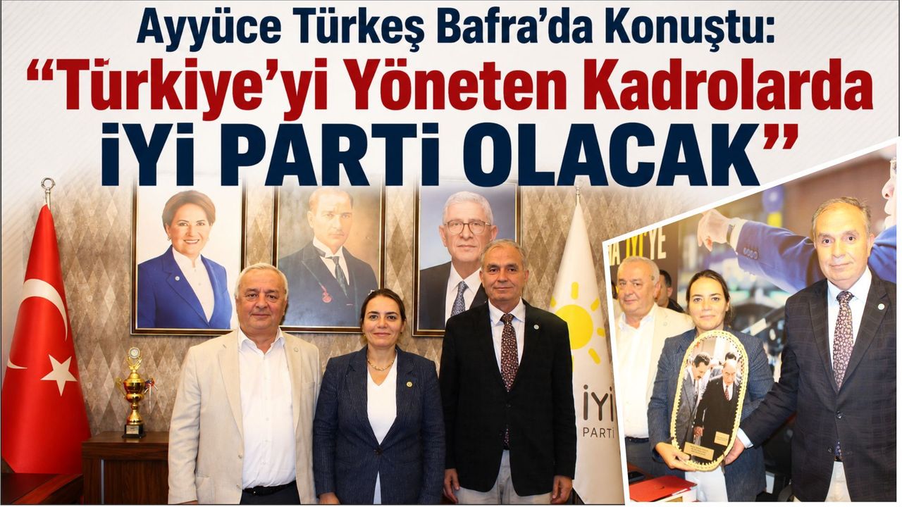 Bafra’ya gelen Ayyüce Türkeş, “Türkiye’yi Yöneten Kadrolarda İYİ Parti Olacak”