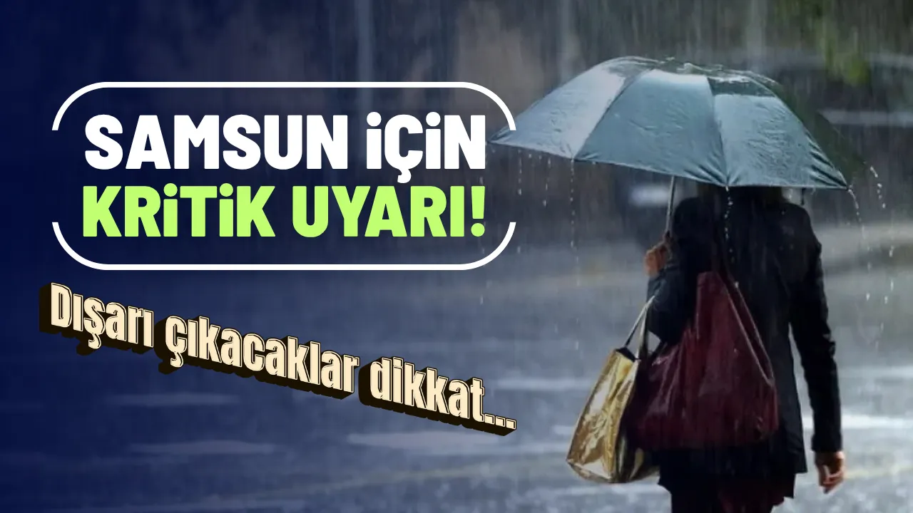 Samsun’un 17 İlçesi İçin Kuvvetli Yağış Uyarısı