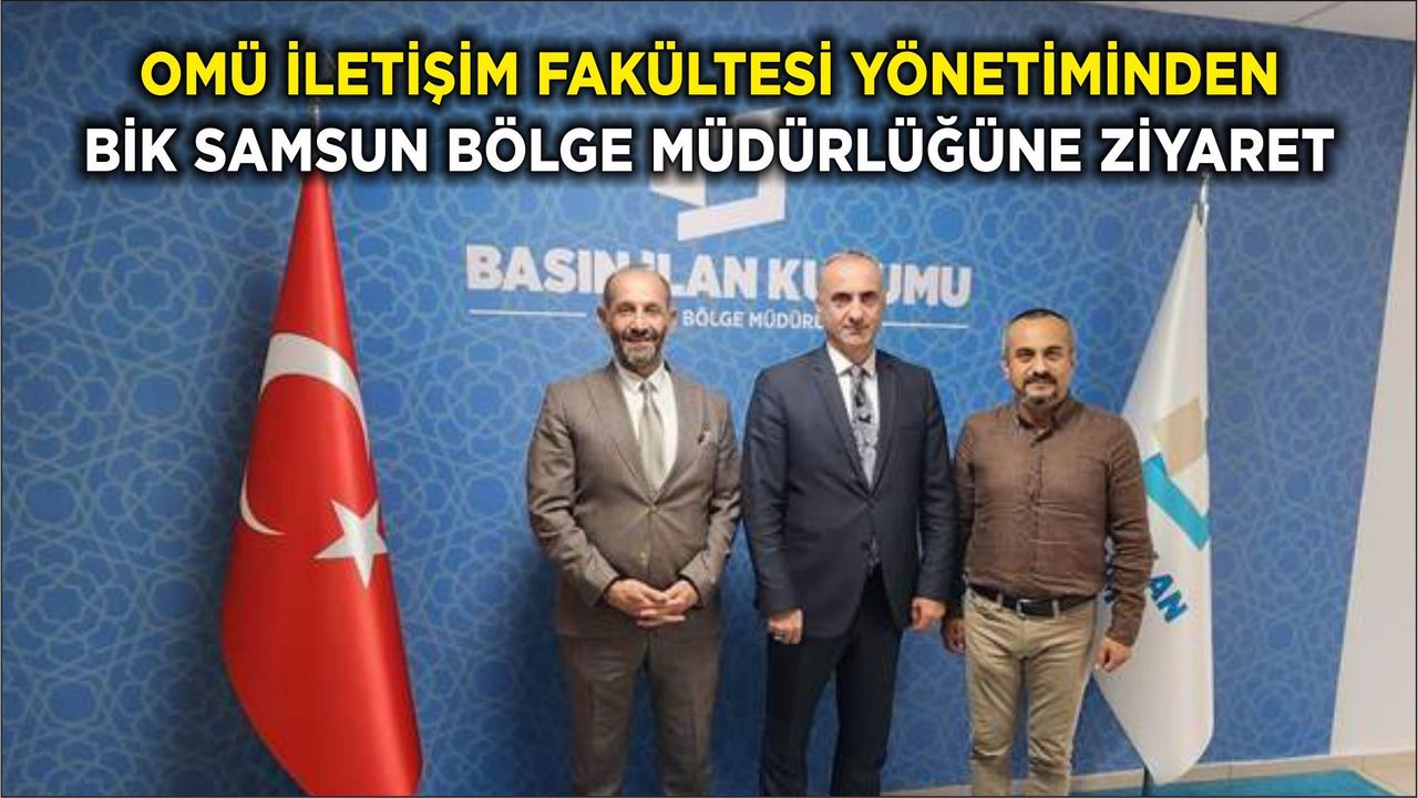 OMÜ İletişim Fakültesi Yönetiminden BİK Samsun Bölge Müdürlüğüne Ziyaret